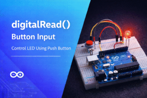 How to Use digitalRead() in Arduino: Read Digital Inputs with Easily ...